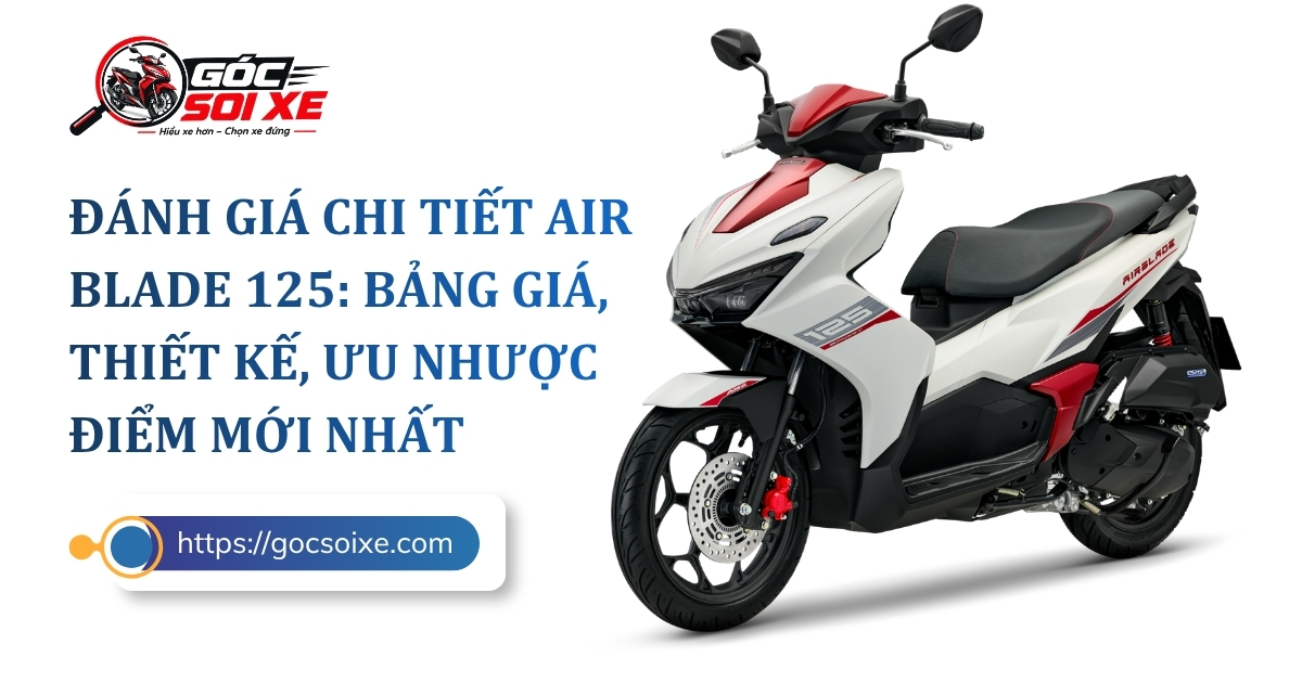 Đánh giá chi tiết Honda Air Blade 125: Bảng giá, Thiết kế, Ưu nhược điểm mới nhất